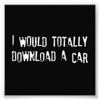 I Would Totally Download a Car
