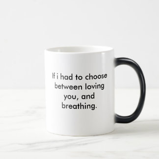 I would use my last breath to say I LOVE YOU, I... Magic Mug