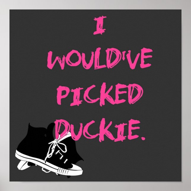 I Would’ve Picked Duckie Poster (Front)