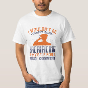 I Wouldn't Be Caught Dead Sacrificing Myself T-Shirt