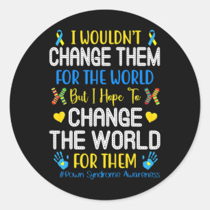 I Wouldn't Change Them For The World Down Syndrome Classic Round Sticker