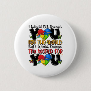 I Wouldn't Change You For The World Autism Awarene 6 Cm Round Badge