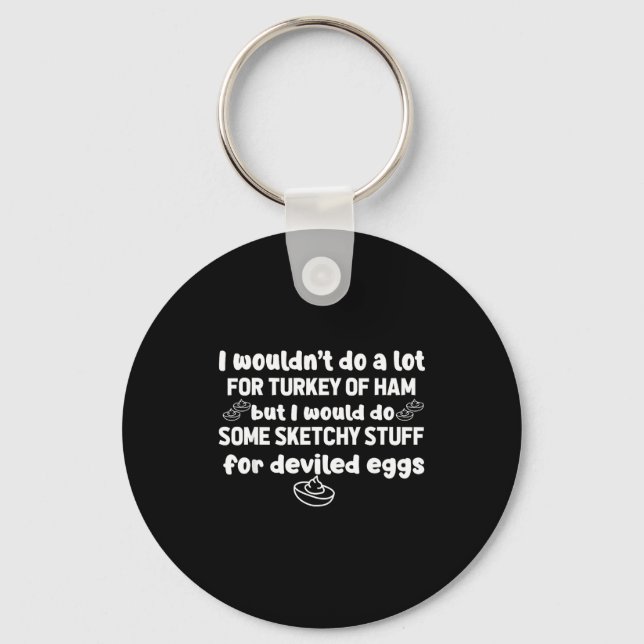 I Wouldn't Do A Lot But Deviled Eggs Sketchy Stuff Key Ring (Front)