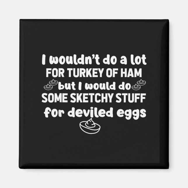 I Wouldnt Do A Lot But Deviled Eggs Sketchy Stuff  Magnet (Front)