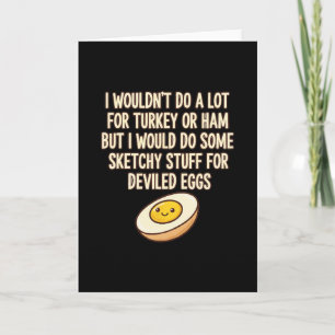 I Wouldn't Do A Lot For Turkey Or Ham But I Would  Card