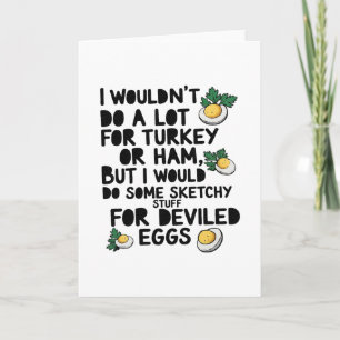 I Wouldn't Do A Lot For Turkey Or Ham But I Would Card