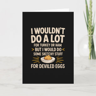 I Wouldn't Do A Lot For Turkey Or Ham But I Would  Card