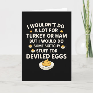 I Wouldn't Do A Lot For Turkey Or Ham But I Would  Card