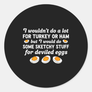 I Wouldn't Do A Lot For Turkey Or Ham But I Would Classic Round Sticker