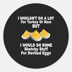 I Wouldn't Do A Lot For Turkey Or Ham But I Would Classic Round Sticker