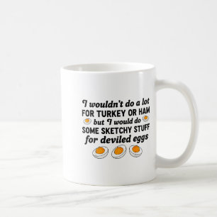 I Wouldn't Do A Lot For Turkey Or Ham But I Would Coffee Mug