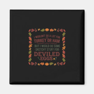 I Wouldn't Do A Lot For Turkey Or Ham But I Would Magnet