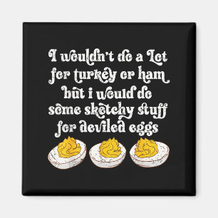 I Wouldn't Do A Lot For Turkey Or Ham But I Would  Magnet
