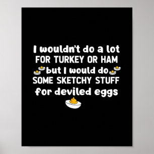 I Wouldn't Do A Lot For Turkey Or Ham But I Would Poster