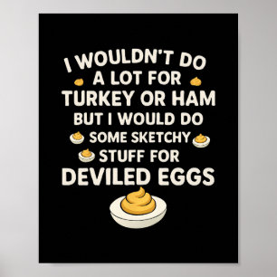I Wouldn't Do A Lot For Turkey Or Ham But I Would Poster