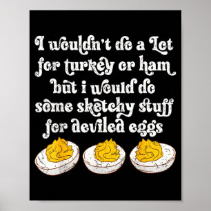 I Wouldn't Do A Lot For Turkey Or Ham But I Would  Poster