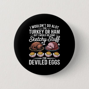 I Wouldn't Do A Lot For Turkey Or Ham Silly Egg Fu 6 Cm Round Badge
