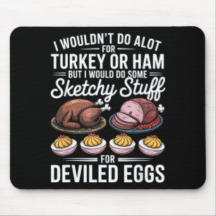 I Wouldn't Do A Lot For Turkey Or Ham Silly Egg Fu Mouse Pad