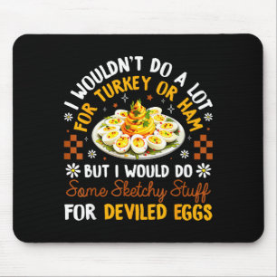 I Wouldn't Do A Lot For Turkey Or Ham Silly Egg Me Mouse Pad