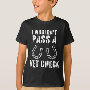 I Wouldnt P A Vet Check Horseback Riding Equestria T-Shirt