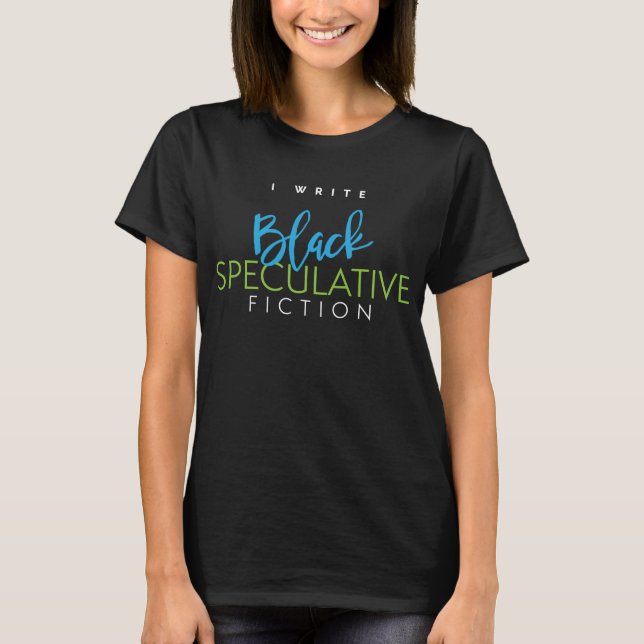 I Write Black Speculative Fiction T-Shirt (Front)