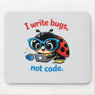 I write bugs, not code. mouse pad