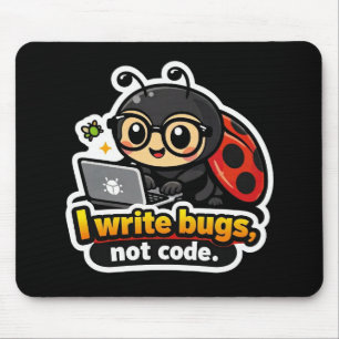 I write bugs, not code. mouse pad