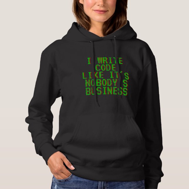 I Write Code Like It's Nobody's Business Hoodie (Front)