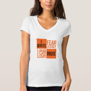 I WRITE FEARLESSLY, I PUBLISH INDIE T-Shirt
