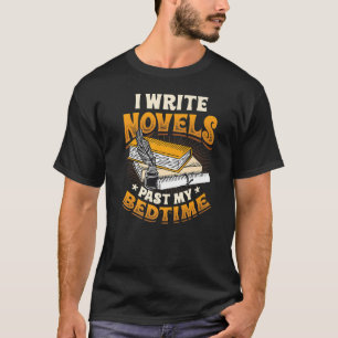 I Write Novels Past My Bedtime Author Writer Novel T-Shirt