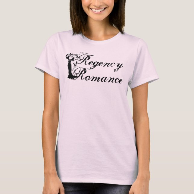 I write Regency Romance T-Shirt (Front)