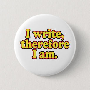 I Write, Therefore I Am 6 Cm Round Badge