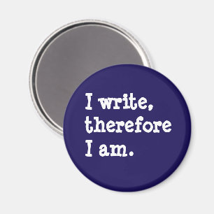 I Write Therefore I Am Writers Authors Poets Magnet