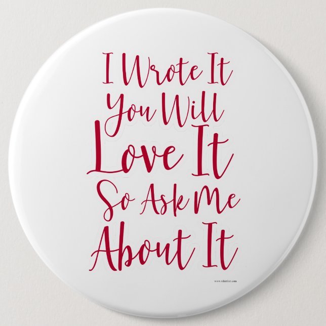 I wrote It and You will Love it 6 Cm Round Badge (Front)