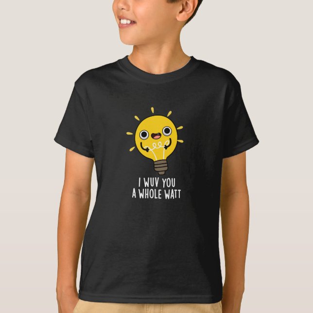 I Wuv You A Whole Watt Electricity Pun Dark BG T-Shirt (Front)