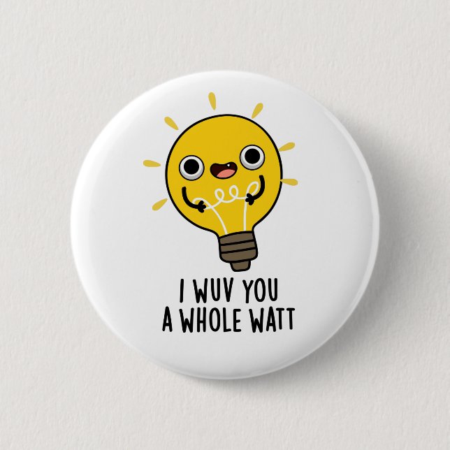 I Wuv You A Whole Watt Funny Electricity Pun 6 Cm Round Badge (Front)