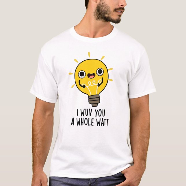 I Wuv You A Whole Watt Funny Electricity Pun  T-Shirt (Front)