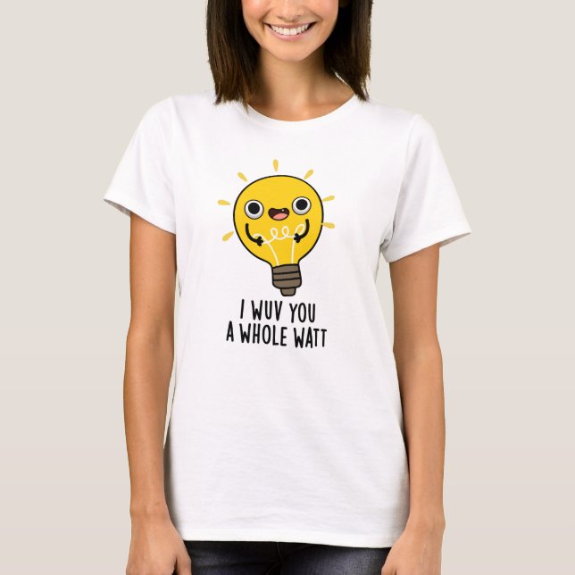 I Wuv You A Whole Watt Funny Electricity Pun  T-Shirt (Front)