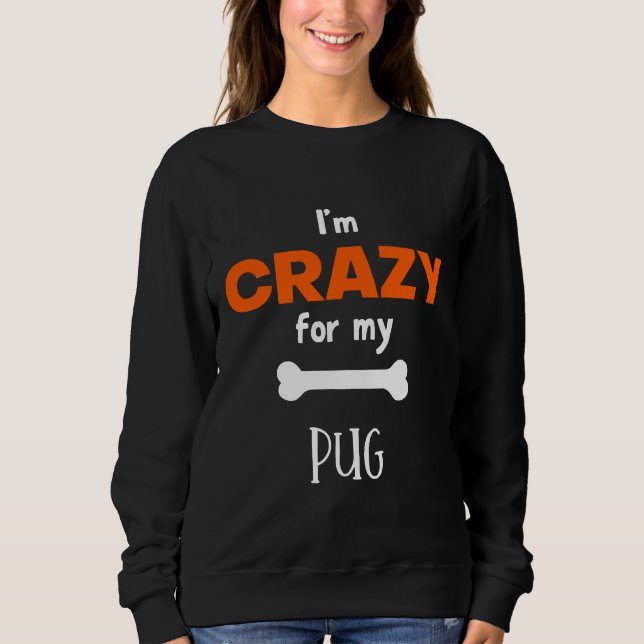 I&x27;m Crazy For My Pug - Pug Gift Idea Essential Sweatshirt (Front)