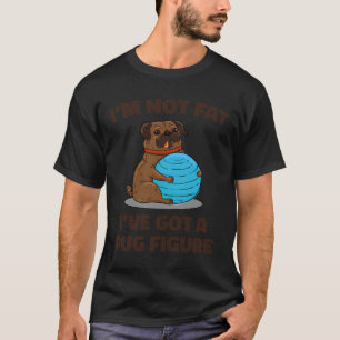 I&x27;m Not Fat I&x27;ve Got a Pug Figure Essentia T-Shirt