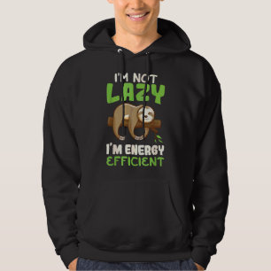 I  X27 M Not Lazy I  X27 M Energy Efficient Sloth  Hoodie