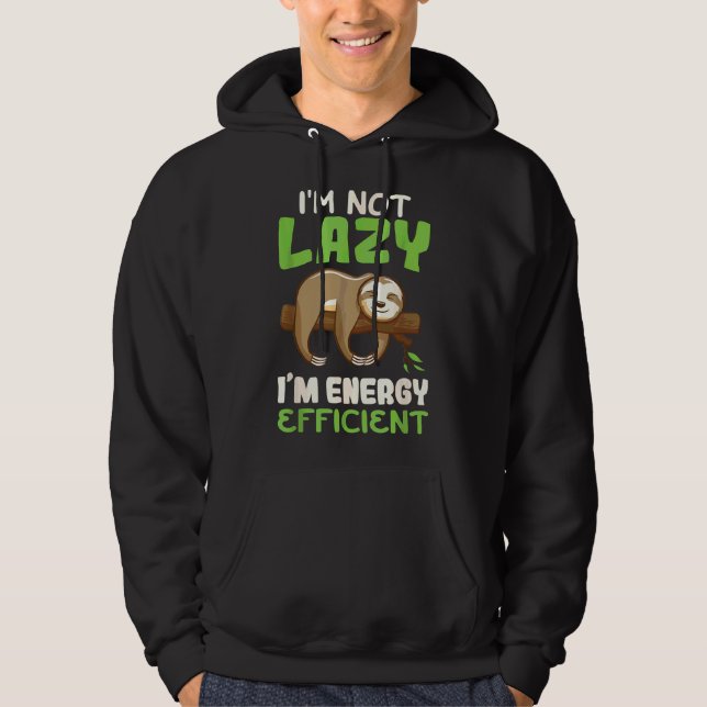 I  X27 M Not Lazy I  X27 M Energy Efficient Sloth  Hoodie (Front)