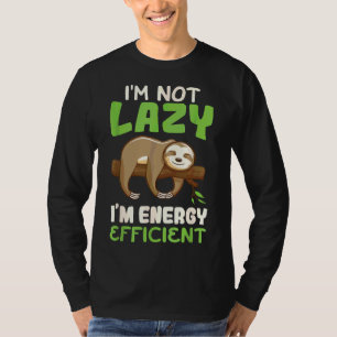 I X27 M Not Lazy I X27 M Energy Efficient Sloth T-Shirt