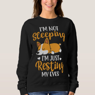 I X M Not Sleeping I X M Just Resting My Eyes Corg Sweatshirt