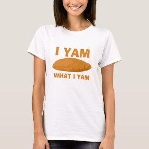 I Yam What I Yam T-Shirt
