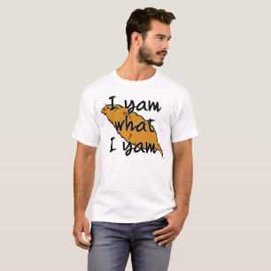 I Yam What I Yam! T-Shirt