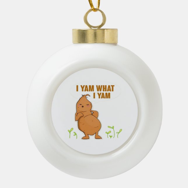 I Yam What I Yam Trendy Basic Ceramic Ball Christmas Ornament (Front)