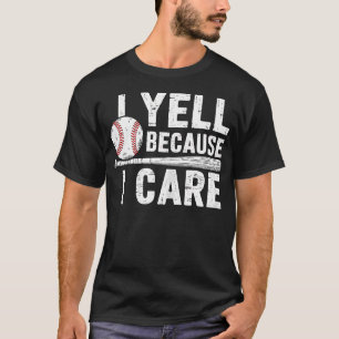 I Yell Because I Care Baseball T-Shirt