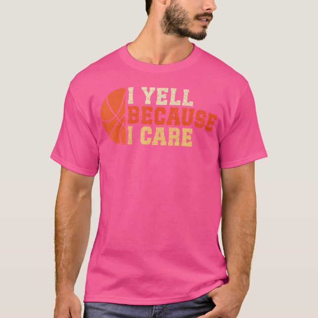 I Yell Because I Care Funny Basketball Fan Humour  T-Shirt (Front)