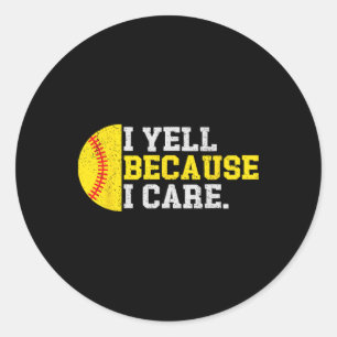 I Yell Because I Care Funny Softll Player Mom Dad Classic Round Sticker
